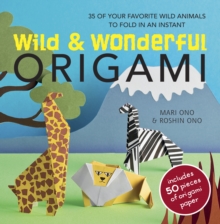 Wild and Wonderful Origami : 35 of Your Favourite Wild Animals to Fold in an Instant, Paperback Book Wild and Wonderful Origami : 35 of Your Favourite Wild Animals to Fold in an Instant, Paperback Book