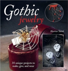Gothic Jewelry : 35 Unique Projects to Make, Give, and Wear, Paperback Book Gothic Jewelry : 35 Unique Projects to Make, Give, and Wear, Paperback Book