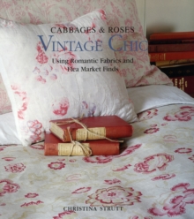 Cabbages & Roses: Vintage Chic : Using Romantic Fabrics and Flea Market Finds, Hardback Book Cabbages & Roses: Vintage Chic : Using Romantic Fabrics and Flea Market Finds, Hardback Book