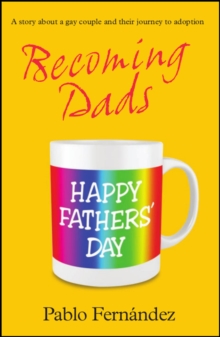 Becoming Dads : A Gay Couple's Journey to Adoption, Paperback / softback Book Becoming Dads : A Gay Couple's Journey to Adoption, Paperback / softback Book