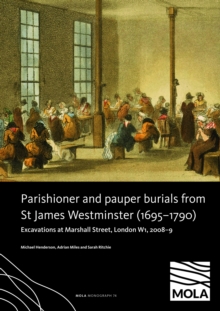 ?Parishioner and Pauper Burials from St James Westminster (16951790) : ?Excavations at Marshall Street, London W1, 20089