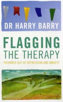 Flagging the Therapy : Pathways Out of Depression and Anxiety, Paperback Book Flagging the Therapy : Pathways Out of Depression and Anxiety, Paperback Book