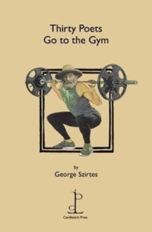 Thirty Poets Go to the Gym, Paperback / softback Book Thirty Poets Go to the Gym, Paperback / softback Book