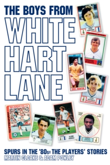 The Boys from White Hart Lane : Spurs in the 80s - the Players' Stories, Paperback Book The Boys from White Hart Lane : Spurs in the 80s - the Players' Stories, Paperback Book