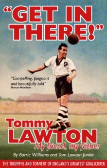 Get In There! : Tommy Lawton, My Friend, My Father