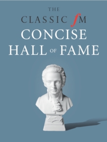 The Classic FM Hall of Fame : The Greatest Classical Music of All Time, Hardback Book The Classic FM Hall of Fame : The Greatest Classical Music of All Time, Hardback Book
