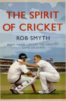 The Spirit of Cricket : What Makes Cricket the Greatest Game on Earth, Paperback Book The Spirit of Cricket : What Makes Cricket the Greatest Game on Earth, Paperback Book