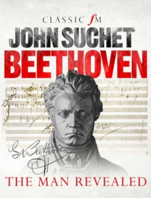 Beethoven : The Man Revealed, Hardback Book Beethoven : The Man Revealed, Hardback Book