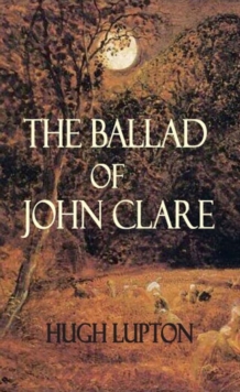 The Ballad of John Clare, Paperback Book The Ballad of John Clare, Paperback Book