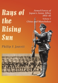 Rays of the Rising Sun : Armed Forces of Japan's Asian Allies 1931-45: China and Manchukuo