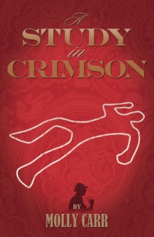 A Study In Crimson - The Further Adventures of Mrs. Watson and Mrs. St Clair Co-Founders of the Watson Fanshaw Detective Agency - with a supporting cast including Sherlock Holmes and Dr.Watson