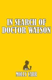 In Search of Dr Watson - A Sherlockian Investigation, A Biography of Sherlock Holmes' Partner