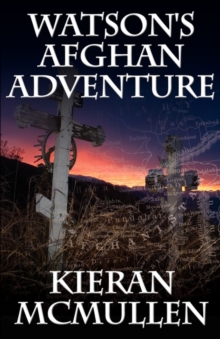 Watson's Afghan Adventure - How Sherlock Holmes' Dr.Watson Became an Army Doctor, Paperback / softback Book Watson's Afghan Adventure - How Sherlock Holmes' Dr.Watson Became an Army Doctor, Paperback / softback Book