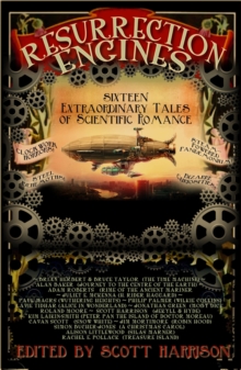 Resurrection Engines : 16 Extraordinary Tales of Scientific Romance, Hardback Book Resurrection Engines : 16 Extraordinary Tales of Scientific Romance, Hardback Book