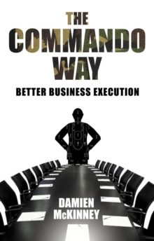 The Commando Way : Extraordinary Business Execution