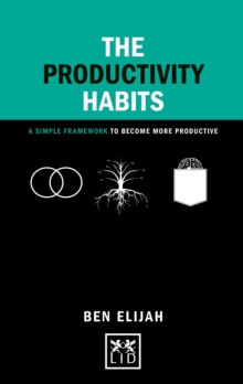 The Productivity Habits : A Simple Framework to Become More Productive, Hardback Book The Productivity Habits : A Simple Framework to Become More Productive, Hardback Book