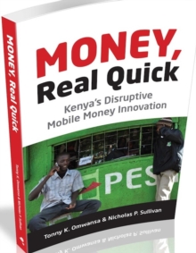 Money, Real Quick : Kenya's Disruptive Mobile Money Innovation, Paperback Book Money, Real Quick : Kenya's Disruptive Mobile Money Innovation, Paperback Book