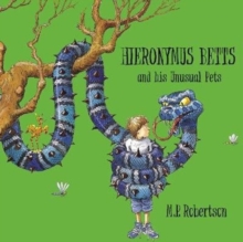 Hieronymus Betts and His Unusual Pets : a fabulous story book about crazy pets by M.P.Robertson