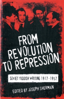 From Revolution to Repression: Soviet Yiddish Writing 1917-1952, Paperback / softback Book From Revolution to Repression: Soviet Yiddish Writing 1917-1952, Paperback / softback Book