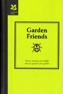 Garden Friends : Plants, animals and wildlife that are good for your garden, Hardback Book Garden Friends : Plants, animals and wildlife that are good for your garden, Hardback Book