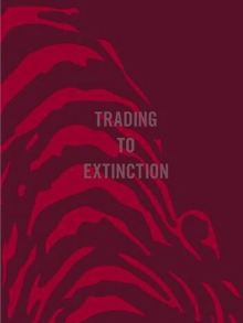 Trading To Extinction, Hardback Book Trading To Extinction, Hardback Book