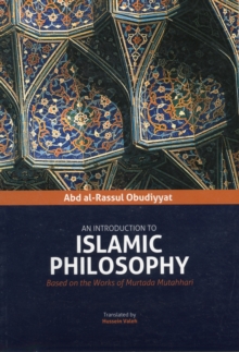 An Introduction to Islamic Philosophy : Based on the Works of Murtada Mutahhari, Paperback / softback Book An Introduction to Islamic Philosophy : Based on the Works of Murtada Mutahhari, Paperback / softback Book