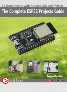 The Complete ESP32 Projects Guide : 59 Experiments with Arduino IDE and Python