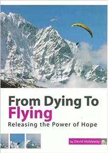 From Dying to Flying : Releasing the Power of Hope