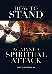 How to Stand Against a Spiritual Attack : Understanding Spiritual Attacks and How to Stand Against Them