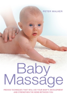 Baby Massage : Proven Techniques That Will Aid Your Baby's Development and Strengthen the Bond Between You, Paperback Book Baby Massage : Proven Techniques That Will Aid Your Baby's Development and Strengthen the Bond Between You, Paperback Book