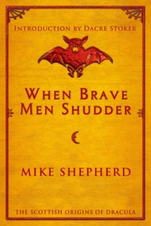 When Brave Men Shudder : The Scottish origins of Dracula