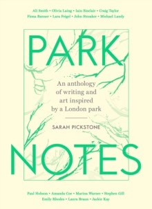 Park Notes : Writing and Painting from the Heart of London, Hardback Book Park Notes : Writing and Painting from the Heart of London, Hardback Book