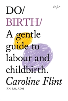 Do Birth : A Gentle Guide to Labour and Childbirth, Paperback Book Do Birth : A Gentle Guide to Labour and Childbirth, Paperback Book