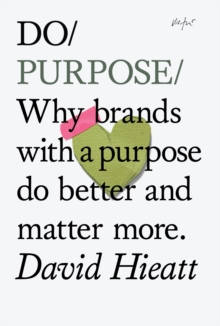Do Purpose : Why Brands with a Purpose Do Better and Matter More, Paperback Book Do Purpose : Why Brands with a Purpose Do Better and Matter More, Paperback Book