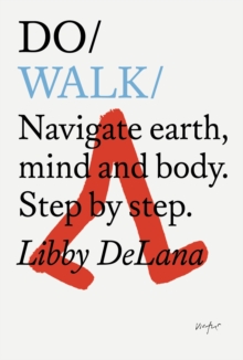 Do Walk : Navigate Earth, Mind And Body. Step By Step.