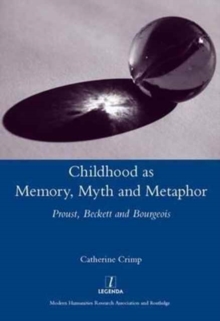 Childhood as Memory, Myth and Metaphor : Proust, Beckett, and Bourgeois, Hardback Book Childhood as Memory, Myth and Metaphor : Proust, Beckett, and Bourgeois, Hardback Book