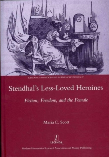 Stendhal's Less-Loved Heroines : Fiction, Freedom, and the Female, Hardback Book Stendhal's Less-Loved Heroines : Fiction, Freedom, and the Female, Hardback Book