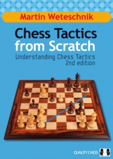 Chess Tactics from Scratch : Understanding Chess Tactics, Hardback Book Chess Tactics from Scratch : Understanding Chess Tactics, Hardback Book