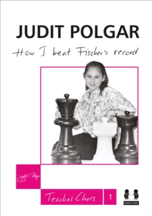 How I Beat Fischer's Record : Judit Polgar Teaches Chess 1