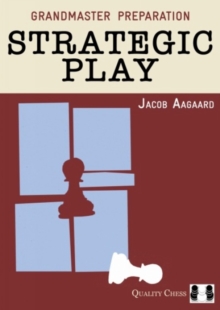 Grandmaster Preparation  Strategic Play