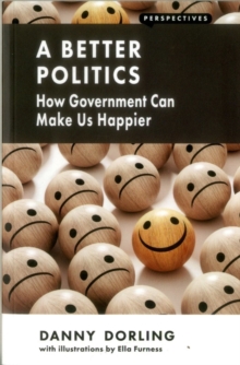 A Better Politics : How Government Can Make Us Happier