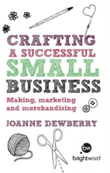 Crafting a Successful Small Business : Making, marketing and merchandising