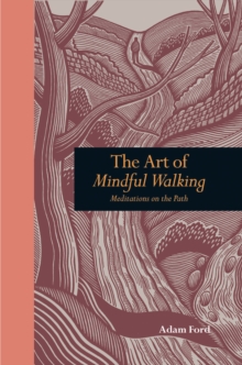 The Art of Mindful Walking : Meditations on the Path