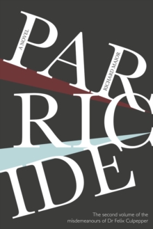 Parricide : The Second Volume of the Misdemeanours of Dr Felix Culpepper, Paperback / softback Book Parricide : The Second Volume of the Misdemeanours of Dr Felix Culpepper, Paperback / softback Book