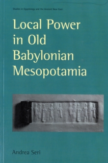 Local Power in Old Babylonian Mesopotamia, Paperback / softback Book Local Power in Old Babylonian Mesopotamia, Paperback / softback Book
