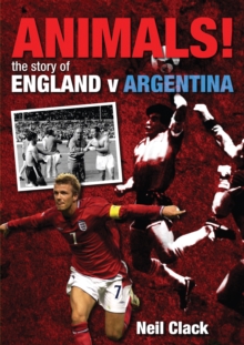 Animals! : The Story of England v Argentina