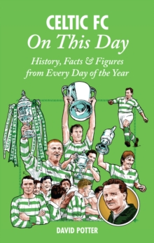 Celtic On This Day : History, Facts & Figures from Every Day of the Year