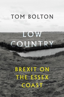 Low Country : Brexit on the Essex Coast