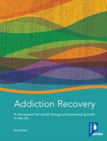 Addiction Recovery: A Handbook : A Movement for Social Change and Personal Growth in the UK