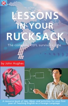 Lessons in Your Rucksack : The complete TEFL survival guide